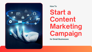 Step-by-step guide on starting a content marketing campaign for small businesses