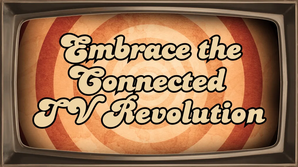 Why B2B Businesses Need to Embrace the Connected TV Revolution