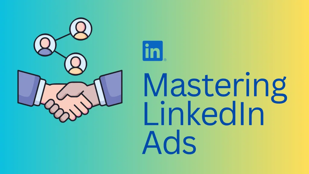 Mastering LinkedIn Ads: Strategies B2B Marketers Must Try Now
