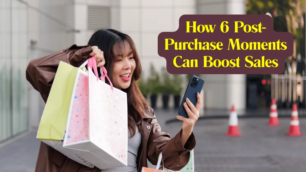 Prolong Your Customer Relationships: How 6 Post-Purchase Moments Can Boost Sales