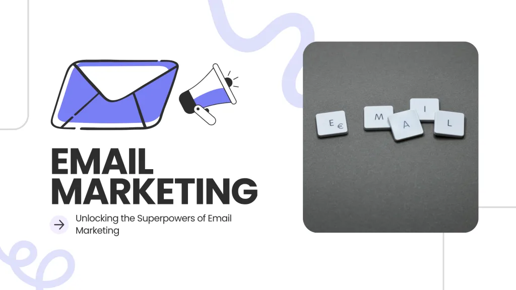 Unlocking the Superpowers of Email Marketing: Your Secret Marketing Weapon